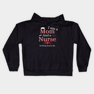 Nurse Lovers I Am A Mom and A Nurse Nothing Scares Me Kids Hoodie